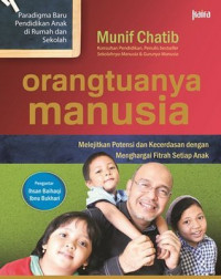Image of Orangtuanya manusia : melejitkan potensi dan kecerdasan dengan menghargai fitrah setiap anak