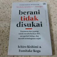 Image of Berani Tidak Disukai : Fenomena dari Jepang untuk Membebaskan diri, Mengubah Hidup dan Meraih Kebahagiaan Sejati