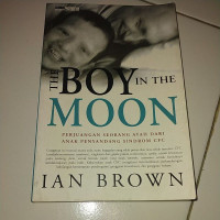 Image of The Boy In The Moon : Perjuangan Seorang Ayah Dari Anak Penyandang Dindrom CFC