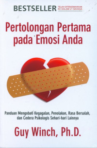 Image of Pertolongan Pertama pada Emosi Anda : Panduan Mengobati Kegagalan, Penolakan, Rasa Bersalah dan Cedera Psikologis Sehari-hari