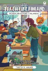 Image of Teach Like Finlad ; Mengajar Seperti Finlandia 33 Strategi sederhana untuk kelas yang menyenangkan