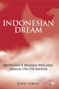 Image of INDONESIAN DREAM : Revitalisasi  & Realisasi Pancasila Sebagai Cita-Cita Bangsa