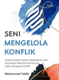Image of Seni Mengelola Konflik : Inspirasi Kepemimpinan, Keteladanan, dan KecerdasanNabi Muhammad Saw Dalam Mengelola konflik