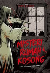 Image of Misteri Rumah Kosong : Aku Tak Mau Mati Sendiri
