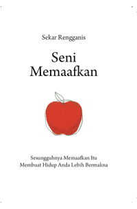 Image of Seni Memaafkan : Sesungguhnya Memaafkan Itu Membuat Hidup Anda Lebih Bermakna