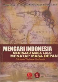 Image of Mencari Indonesia Meninjau Masa lalu Menatap Masa Depan (Sebuah Tinjauan Kultural)