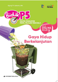 Image of Bidik P5 Proyek Penguatan Profil Pelajar Pancasila Untuk SMA/MA Kelas X Kurikulum Merdeka : Gaya Hidup Berkelanjutan