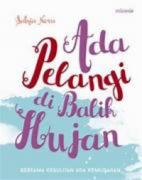 Image of Ada Pelangi di balik Hujan : Bersama Kesulitan ada Kemudahan