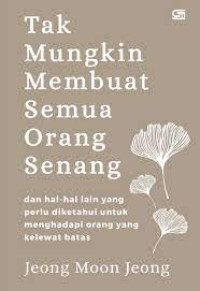 Image of Tak Mungkin Membuat Semua Orang Senang dan Hal-hal lain yang perlu diketahui untuk menghadapi orang yang kelewat batas.