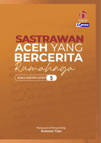 Image of Sastrawan Aceh yang bercerita rumahnya : Buku Sastra Aceh 5