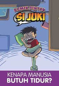 Image of Komik Pintar Si Juki : Kenapa Manusia Butuh Tidur?