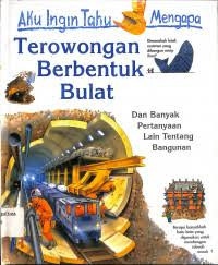 Image of Aku Ingin Tahu Mengapa : Terowongan Berbentuk Bulat