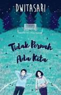 Image of Tidak Pernah Ada Kita : Sanggupkah kamu menyerah saat semuanya terasa begitu indah?