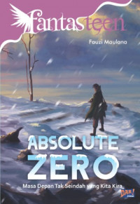 Image of Fantasteen : ABSOLUTE ZERO (Masa Depan Tak Seindah Yang Kita Kira)