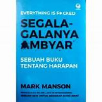 Image of Everything Is Fucked : Segala-Galanya Ambyar Sebuah buku Tentang Harapan