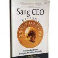 Image of Sang CEO Bernama Aristoteles : Sukses Berbisnis dengan Kearifan Filosofis