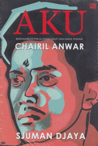 Image of AKU Berdasarkan Perjalanan Hidup dan Karya Penyair Chairil Anwar
