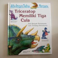 Image of Aku Ingin Tahu Mengapa Triceratop Memiliki Tiga Cula Dan Banyak Pertanyaan Lain Tentang Dinosaurus