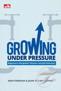 Image of Growing Under Pressure : Bagaimana Mengubah Tekanan Menjadi Kekuatan
