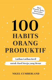 Image of 100 Habits Orang Produktif : Latihan-Latihan Kecil untuk Hasil Kerja yang Besar