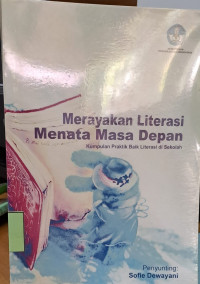 Image of Merayakan Literasi Menata Masa Depan : Kumpulan Praktik Baik Literasi di Sekolah