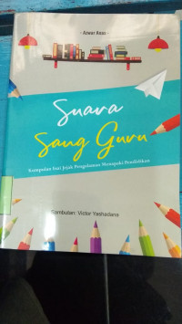 Image of Suara Sang Guru : Kumpulan Esai Jejak Pengalaman Menapaki Pendidikan