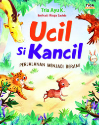 Image of Ucil Si Kancil : Perjalanan Menjadi Berani